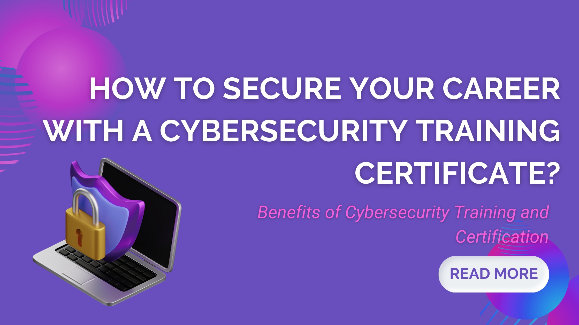 How To Secure Your Career With A Cybersecurity Training Certificate?